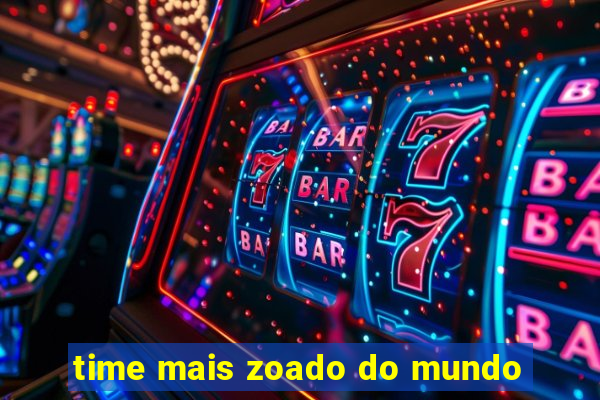 time mais zoado do mundo